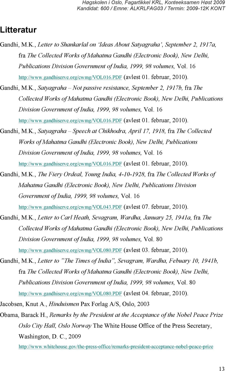 volumes, Vol. 16 http://www.gandhiserve.org/cwmg/vol016.pdf (avlest 01. februar, 2010). Gandhi, M.K.
