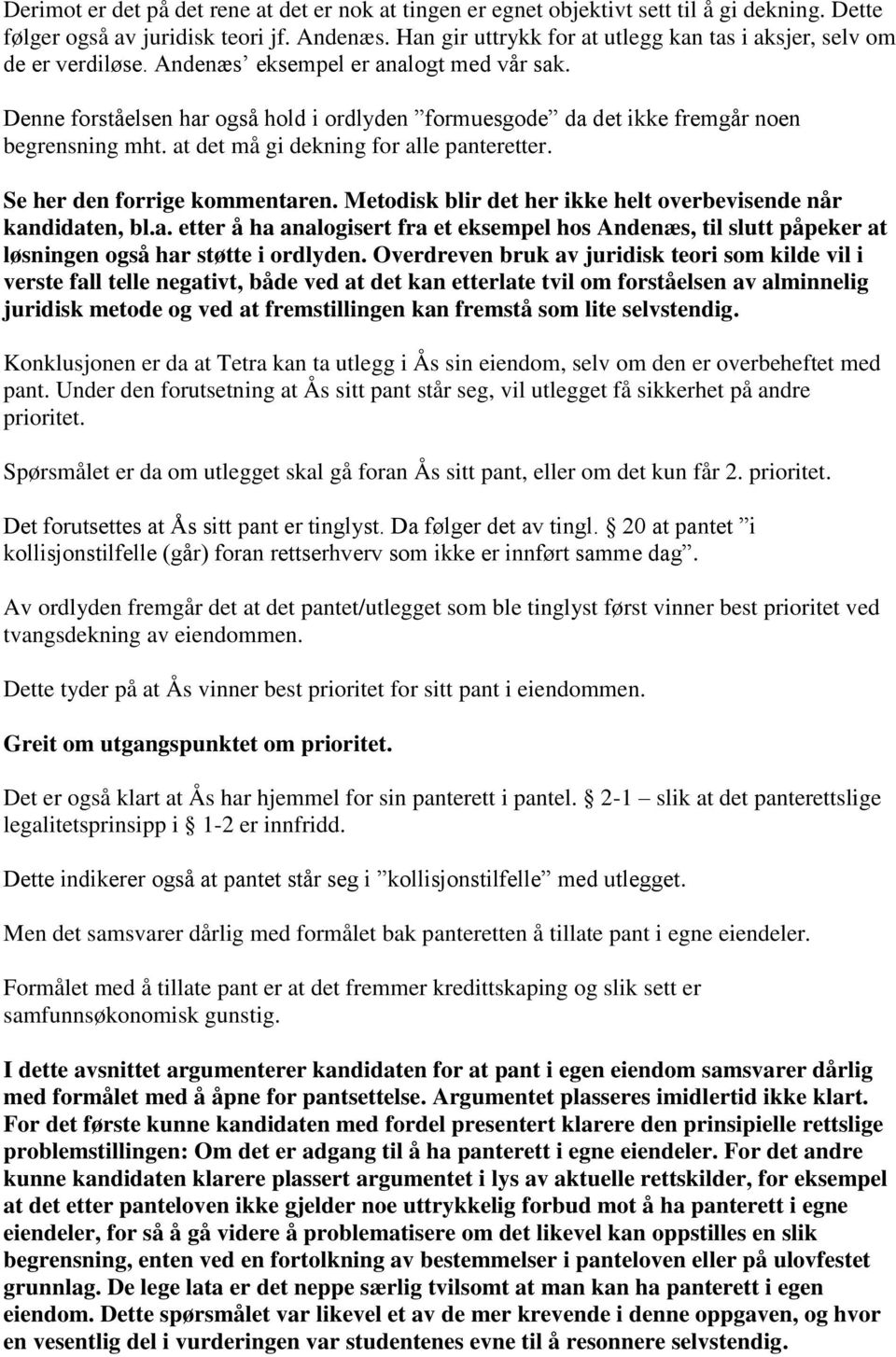 Denne forståelsen har også hold i ordlyden formuesgode da det ikke fremgår noen begrensning mht. at det må gi dekning for alle panteretter. Se her den forrige kommentaren.