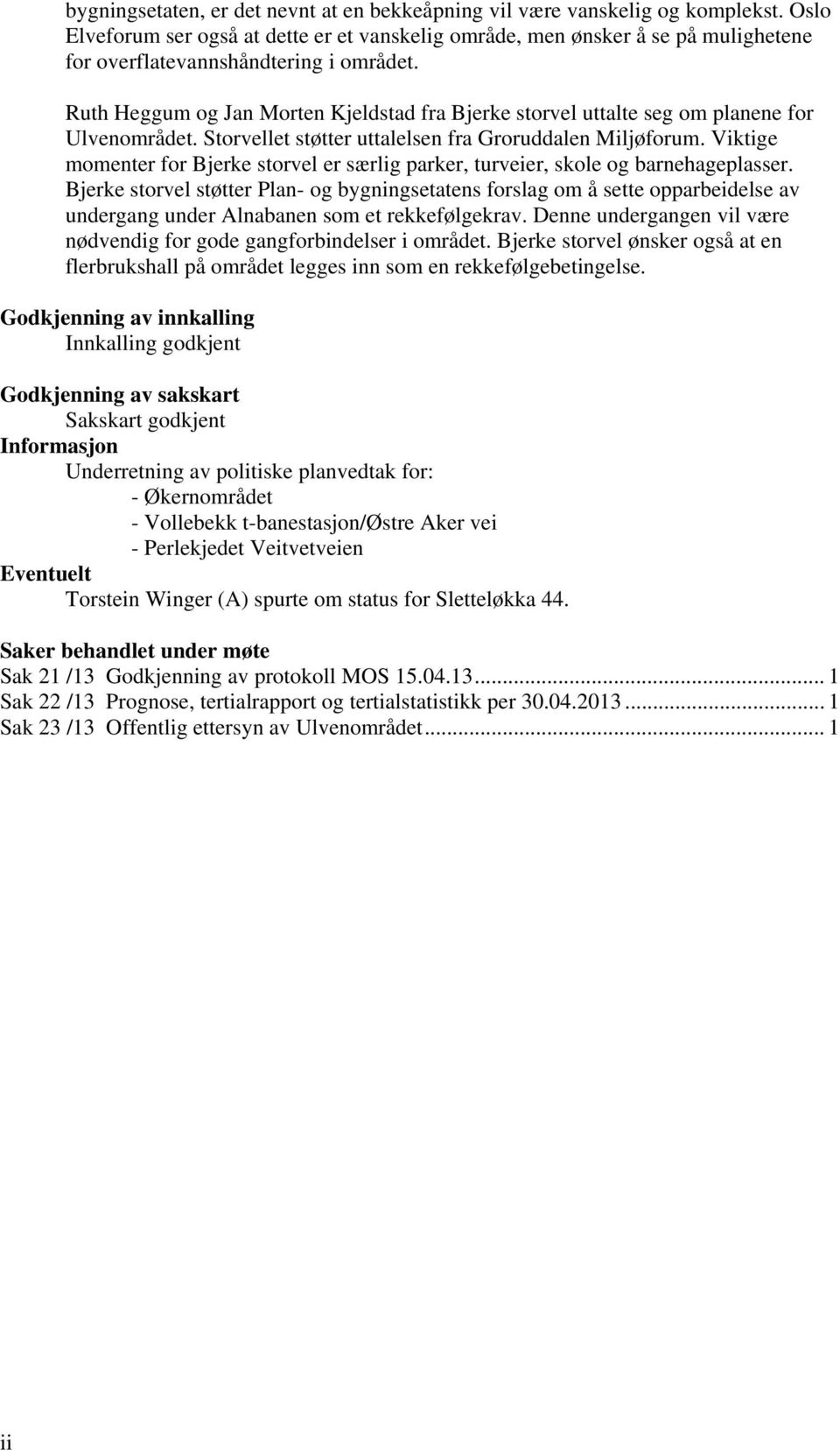 Ruth Heggum og Jan Morten Kjeldstad fra Bjerke storvel uttalte seg om planene for Ulvenområdet. Storvellet støtter uttalelsen fra Groruddalen Miljøforum.