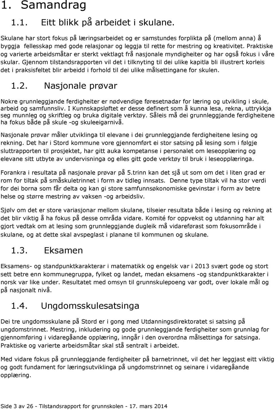 Praktiske og varierte arbeidsmåtar er sterkt vektlagt frå nasjonale myndigheiter og har også fokus i våre skular.