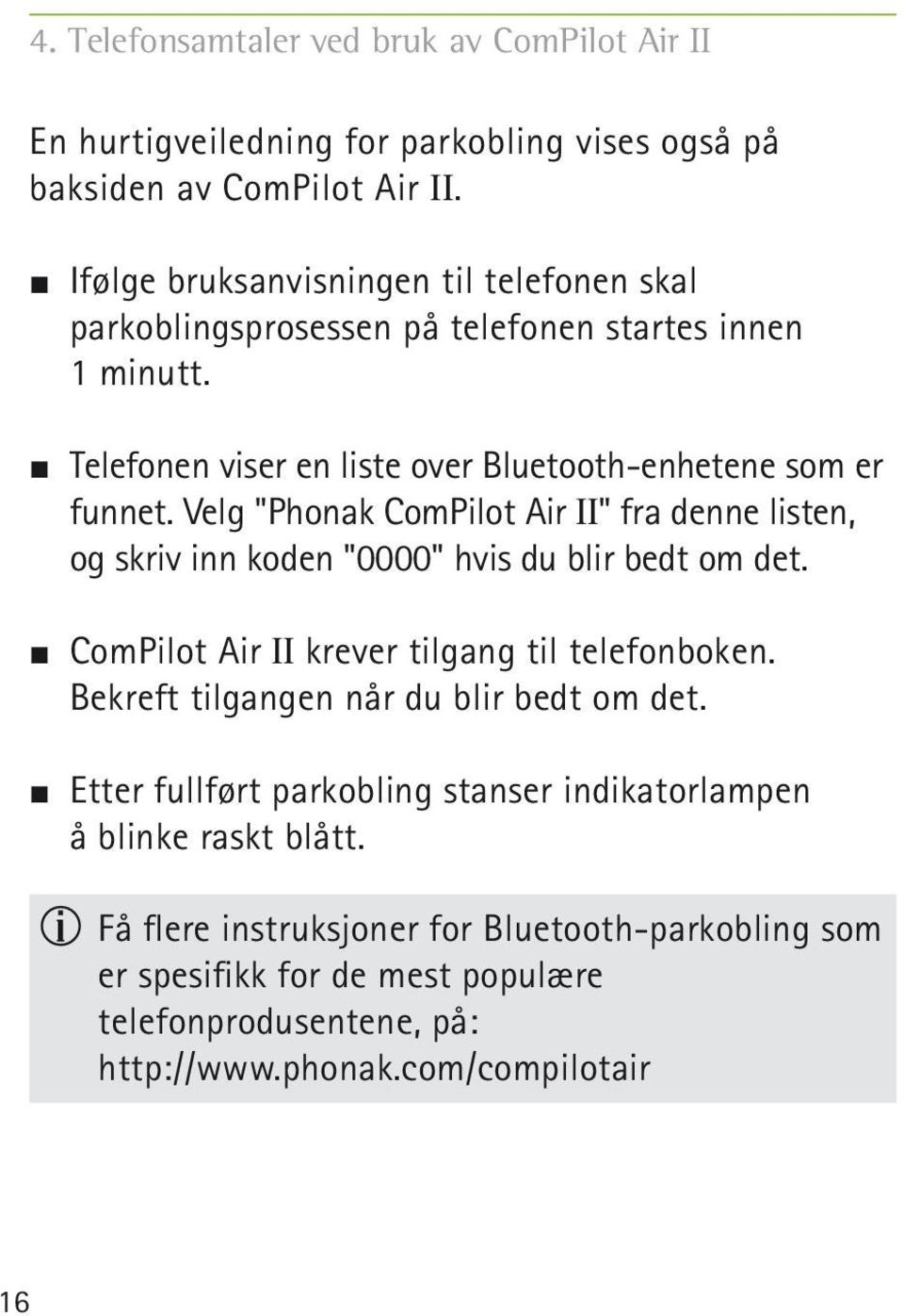 Velg "Phonak ComPilot Air II" fra denne listen, og skriv inn koden "0000" hvis du blir bedt om det. J ComPilot Air II krever tilgang til telefonboken.