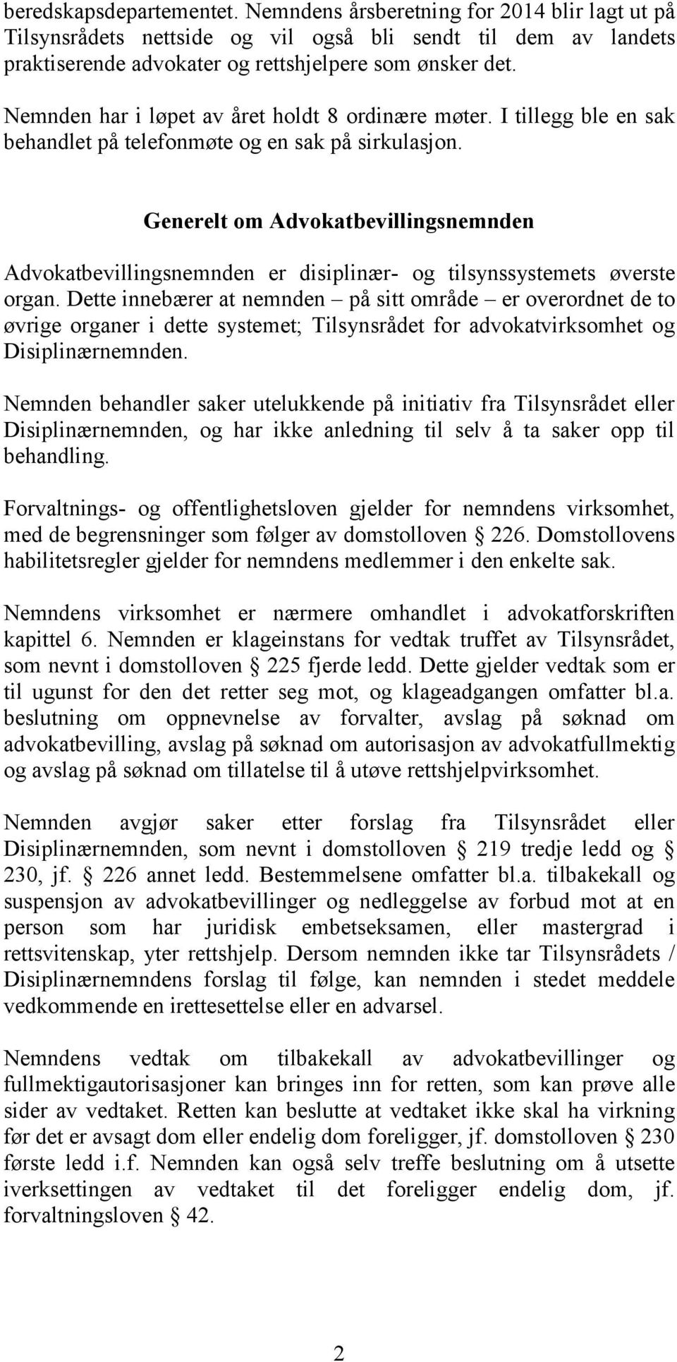 Generelt om Advokatbevillingsnemnden Advokatbevillingsnemnden er disiplinær- og tilsynssystemets øverste organ.