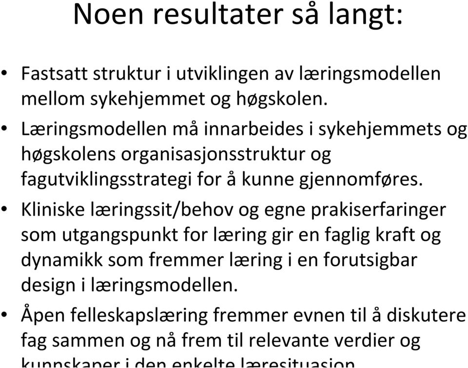 Kliniske læringssit/behov og egne prakiserfaringer som utgangspunkt for læring gir en faglig kraft og dynamikk som fremmer læring i en