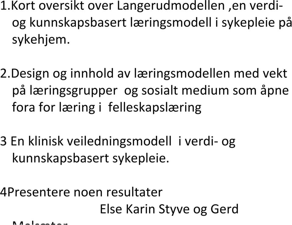 Design og innhold av læringsmodellen med vekt på læringsgrupper og sosialt medium som åpne