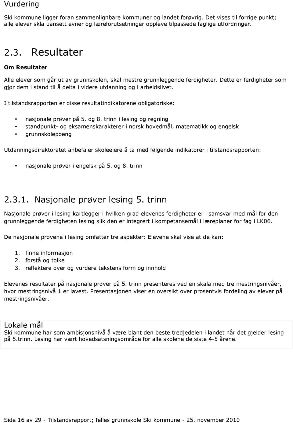 I tilstandsrapporten er disse resultatindikatorene obligatoriske: nasjonale prøver på 5. og 8.