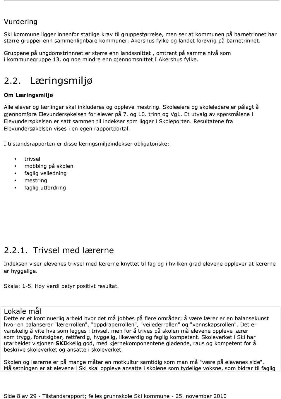 2. Læringsmiljø Om Læringsmiljø Alle elever og lærlinger skal inkluderes og oppleve mestring. Skoleeiere og skoleledere er pålagt å gjennomføre Elevundersøkelsen for elever på 7. og 10. trinn og Vg1.