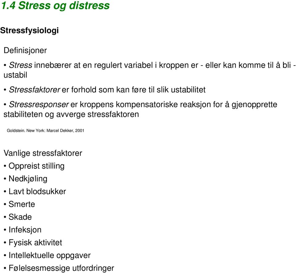 for å gjenopprette stabiliteten og avverge stressfaktoren Goldstein.