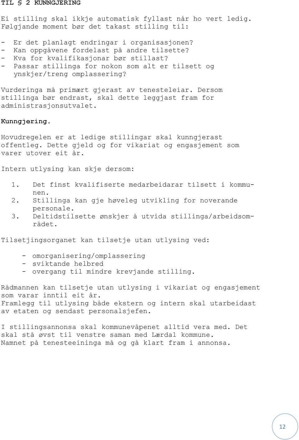Vurderinga må primært gjerast av tenesteleiar. Dersom stillinga bør endrast, skal dette leggjast fram for administrasjonsutvalet. Kunngjering.