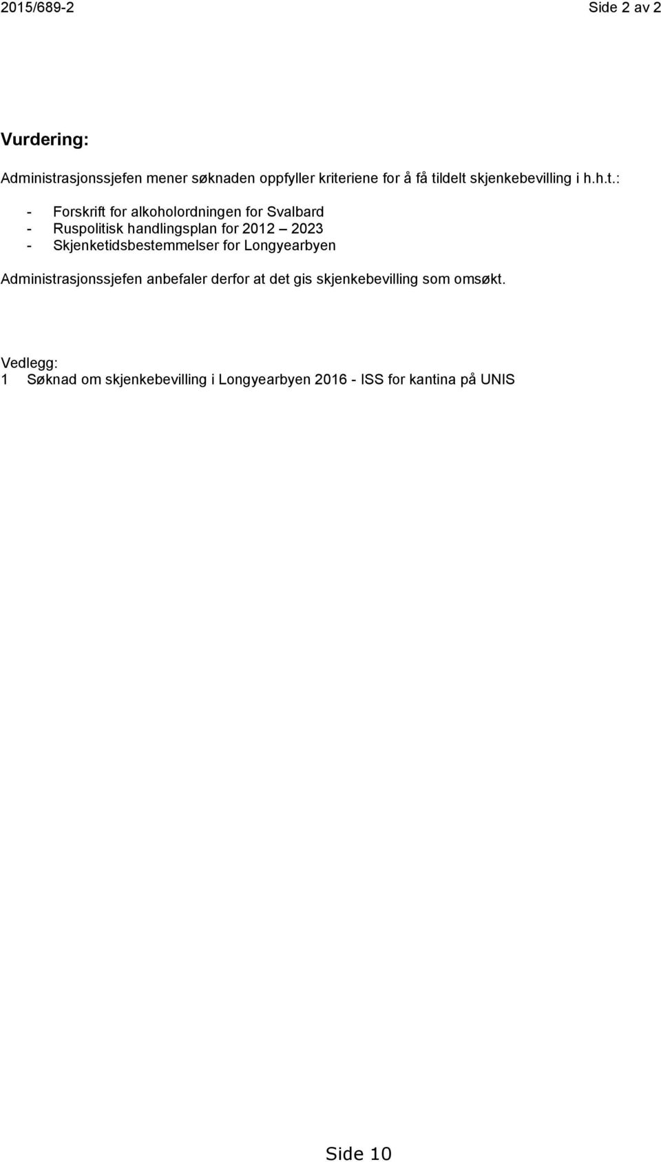 : - Forskrift for alkoholordningen for Svalbard - Ruspolitisk handlingsplan for 2012 2023 -