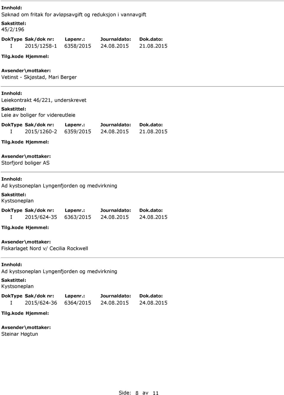 6359/2015 Storfjord boliger AS Ad kystsoneplan Lyngenfjorden og medvirkning 2015/624-35 6363/2015