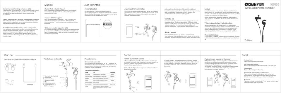 Lopeta käynnissä oleva puhelu ja vastaa toiseen puheluun Kun vastaanotat uuden puhelun samalla, kun puhut toista puhelua, paina multitoiminto-painiketta kerran vastataksesi uuteen puheluun ja