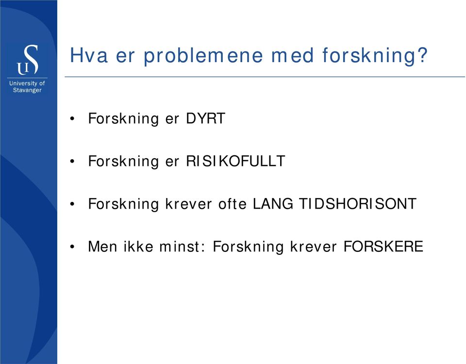 RISIKOFULLT Forskning krever ofte LANG