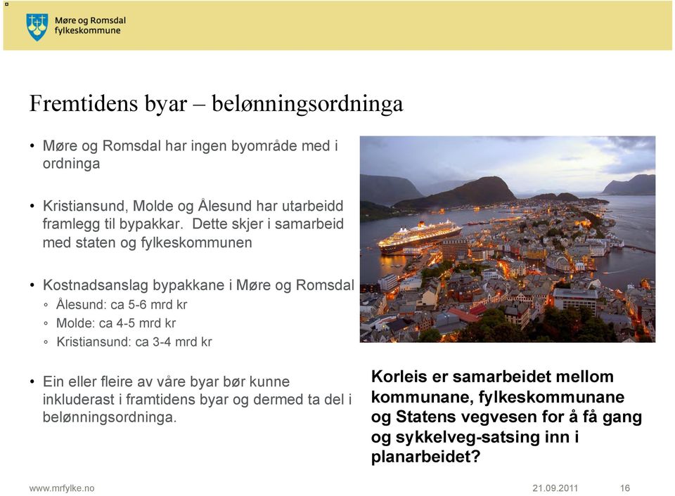 Dette skjer i samarbeid med staten og fylkeskommunen Kostnadsanslag bypakkane i Møre og Romsdal Ålesund: ca 5-6 mrd kr Molde: ca 4-5 mrd kr