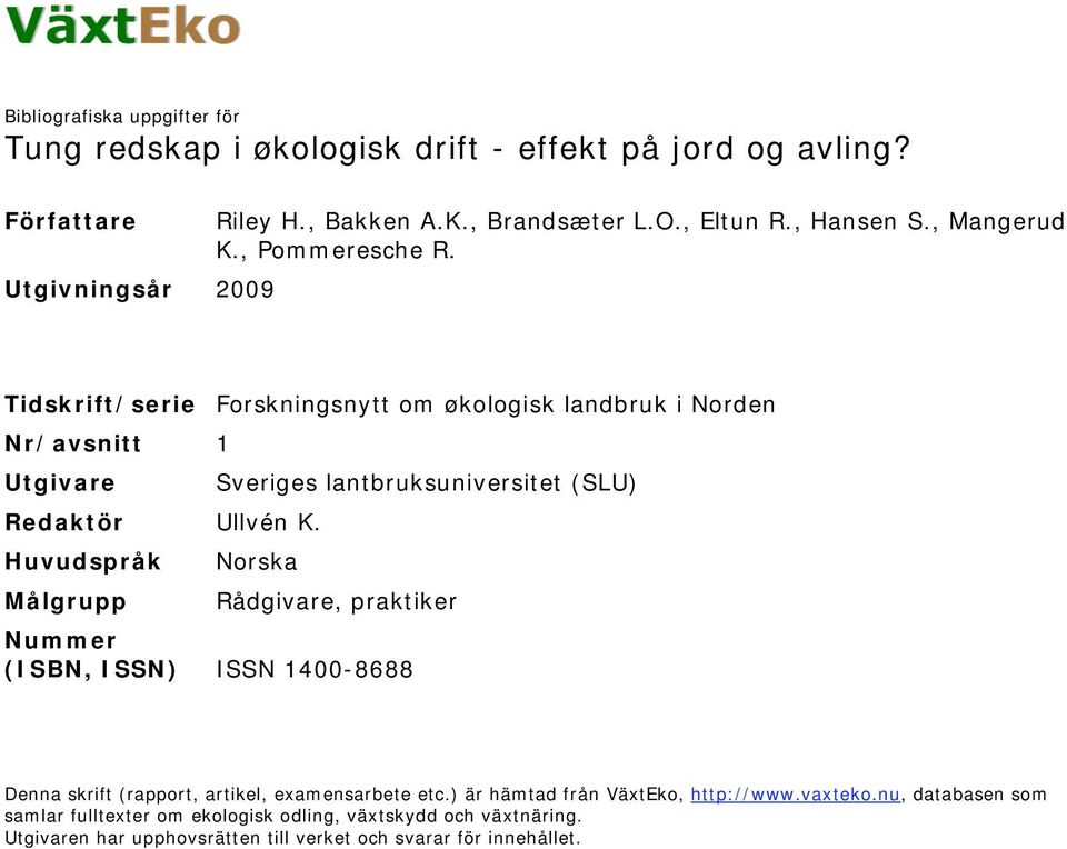 Utgivningsår 29 Tidskrift/serie Forskningsnytt om økologisk landbruk i Norden Nr/avsnitt 1 Utgivare Sveriges lantbruksuniversitet (SLU) Redaktör Ullvén K.