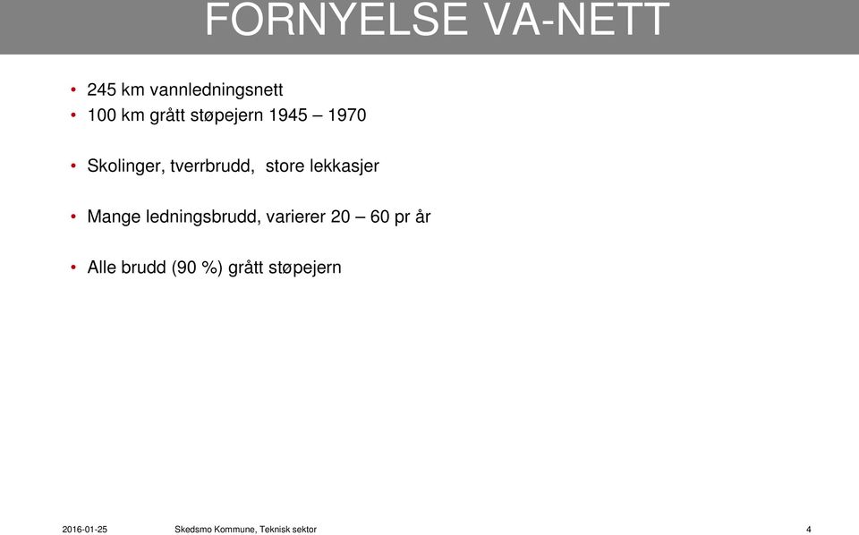 ledningsbrudd, varierer 20 60 pr år Alle brudd (90 %)