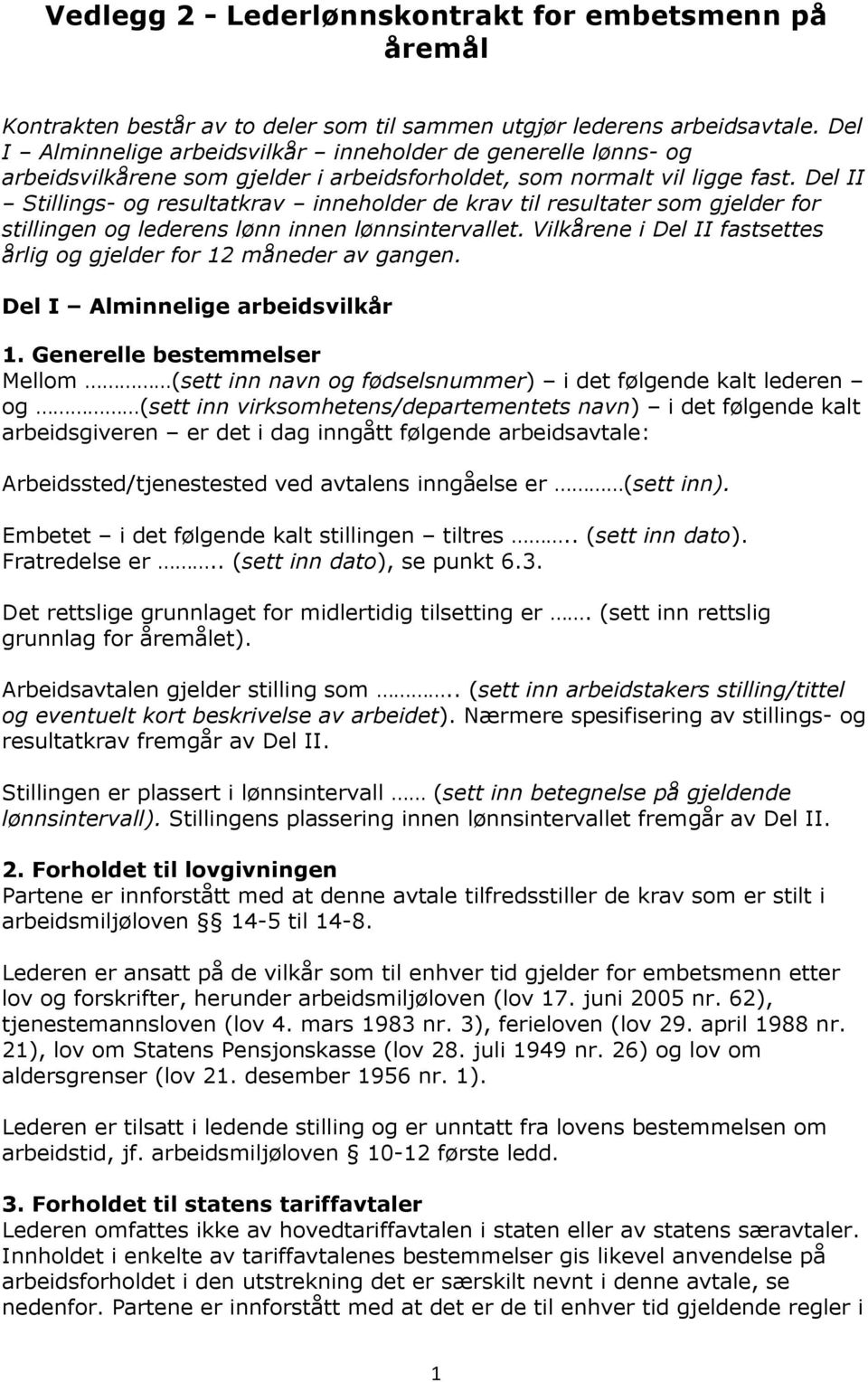 Del II Stillings- og resultatkrav inneholder de krav til resultater som gjelder for stillingen og lederens lønn innen lønnsintervallet.