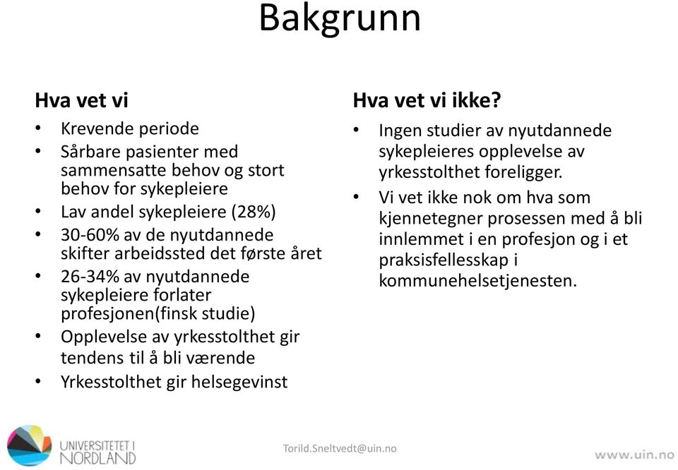 gir tendens til å bli værende Yrkesstolthet gir helsegevinst Hva vet vi ikke?