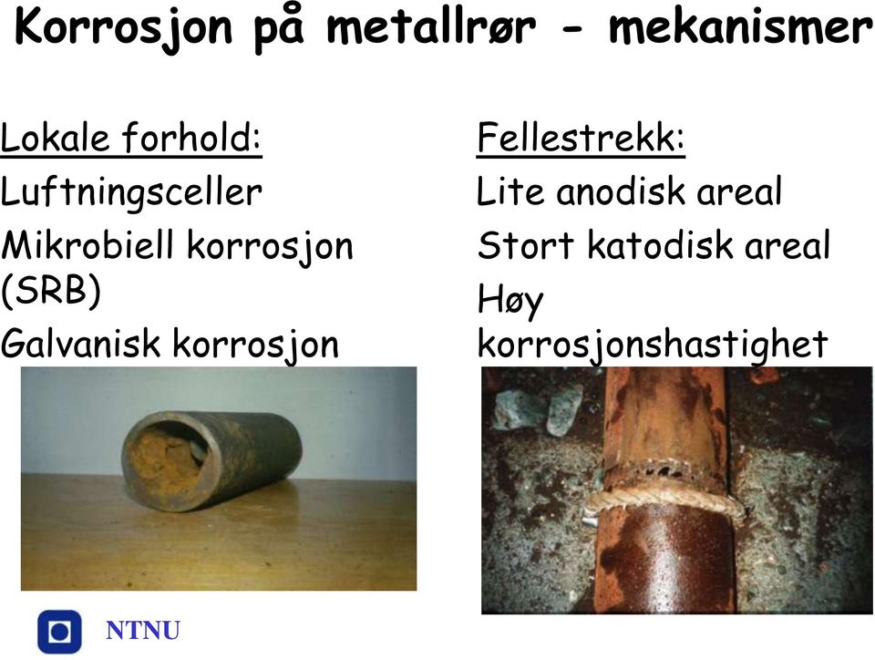 (SRB) Galvanisk korrosjon Fellestrekk: Lite