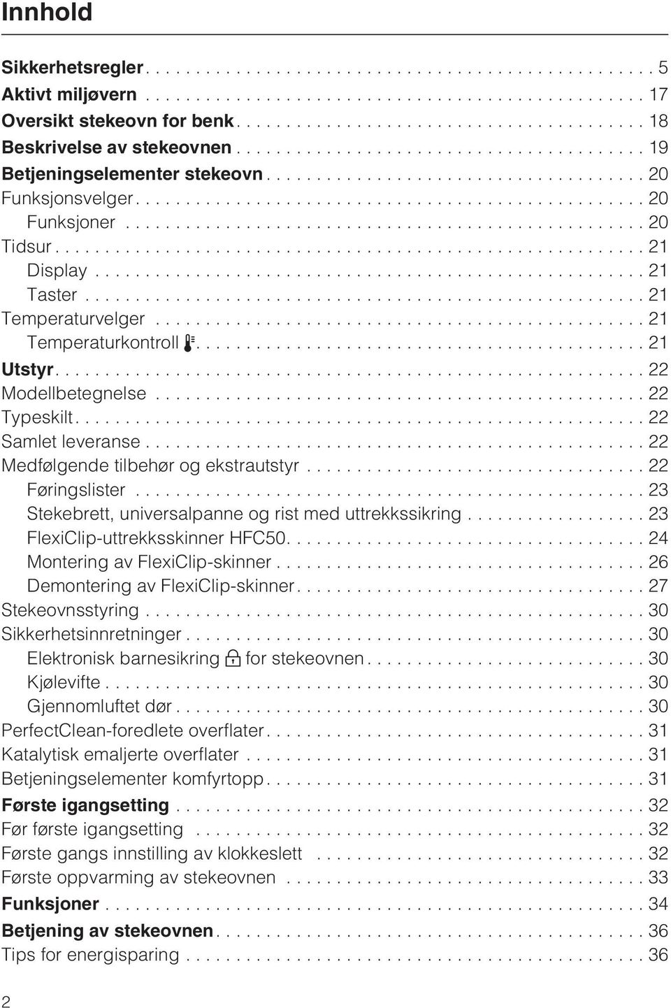 ..22 Føringslister...23 Stekebrett, universalpanne og rist med uttrekkssikring... 23 FlexiClip-uttrekksskinner HFC50....24 Montering av FlexiClip-skinner...26 Demontering av FlexiClip-skinner.