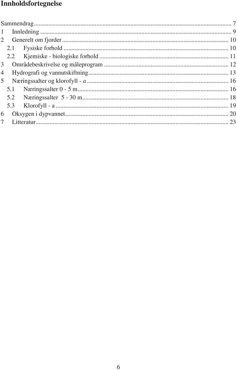 .. 12 4 Hydrografi og vannutskiftning... 13 5 Næringssalter og klorofyll - a... 16 5.
