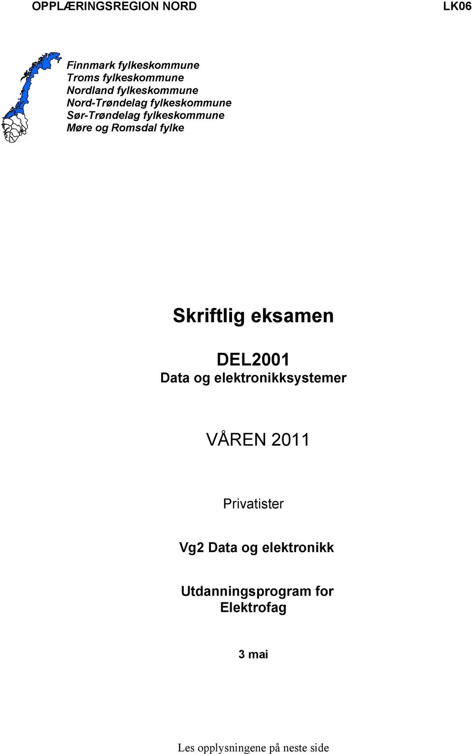 Romsdal fylke Skriftlig eksamen DEL2001 Data og elektronikksystemer VÅREN 2011