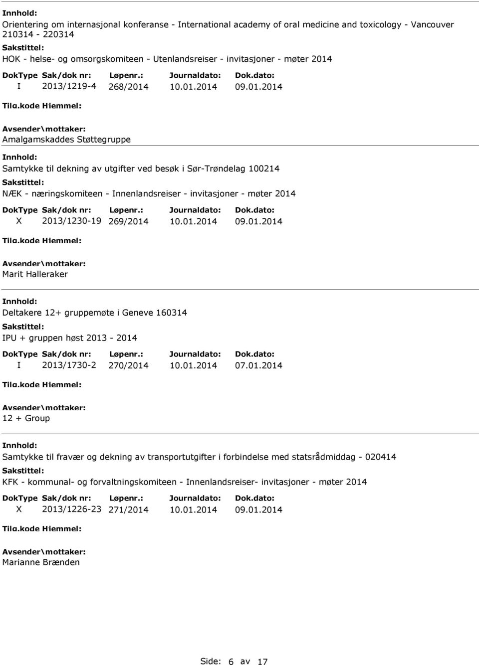 2014 2013/1230-19 269/2014 Marit Halleraker Deltakere 12+ gruppemøte i Geneve 160314 P + gruppen høst 2013-2014 2013/1730-2 270/2014 07.01.2014 12 + Group Samtykke til fravær og dekning av