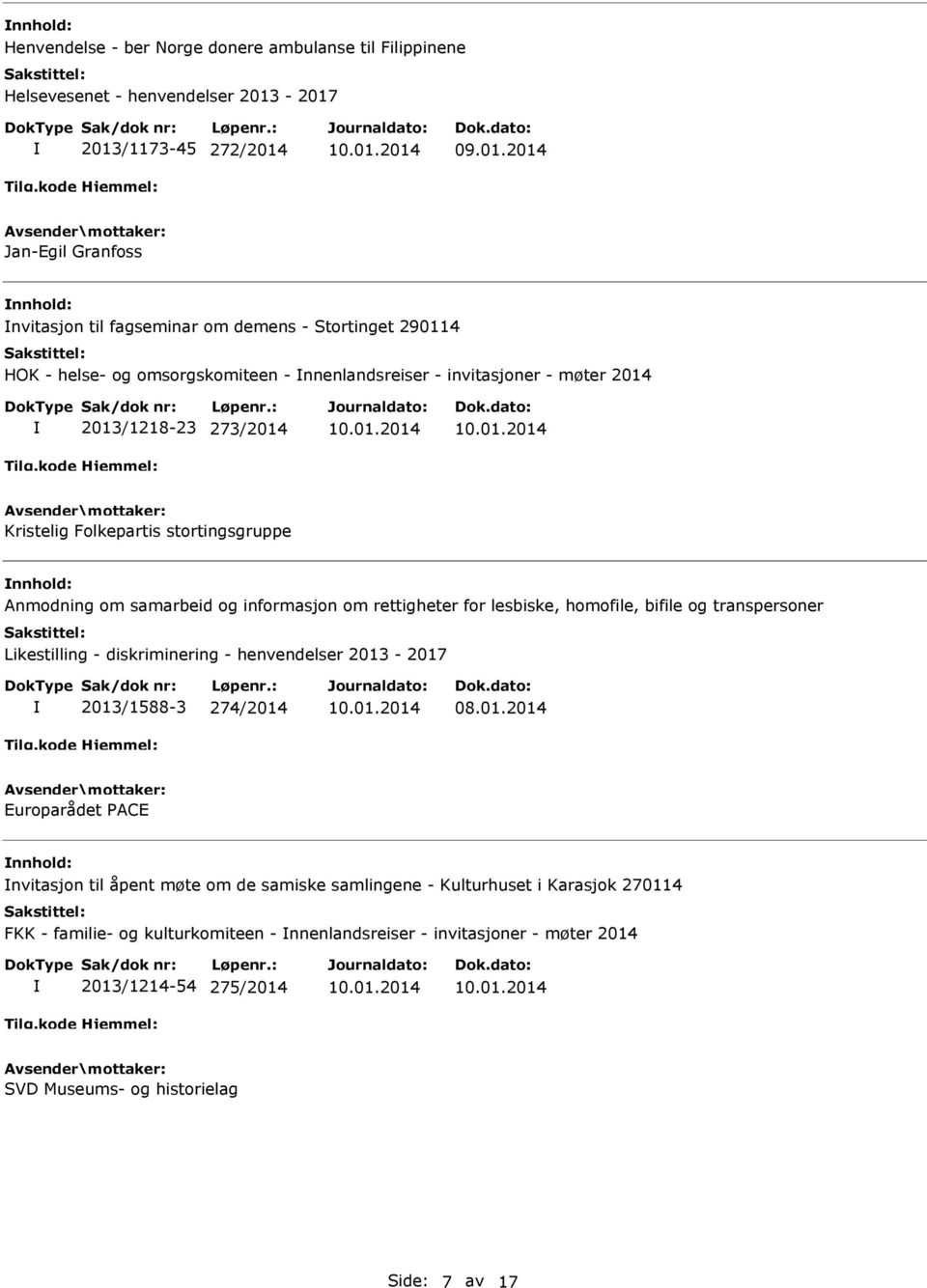 rettigheter for lesbiske, homofile, bifile og transpersoner Likestilling - diskriminering - henvendelser 2013-2017 2013/1588-3 274/2014 Europarådet PACE nvitasjon til åpent møte om de