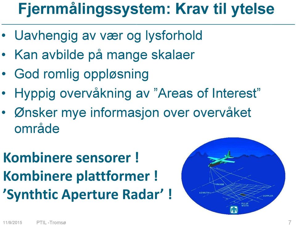 Areas of Interest Ønsker mye informasjon over overvåket område Kombinere