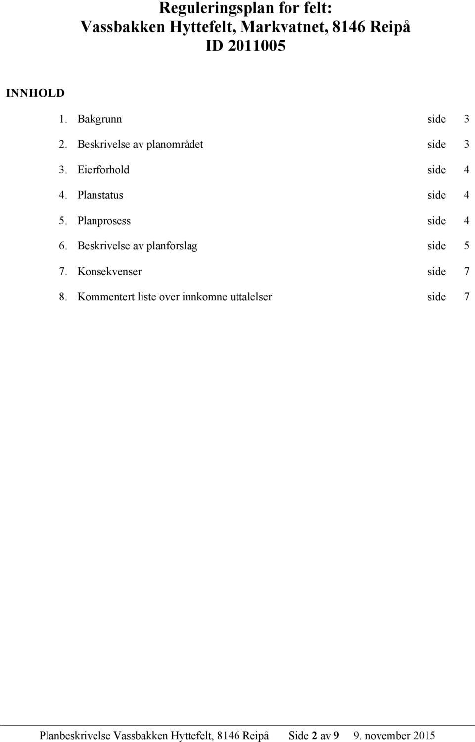 Beskrivelse av planforslag 7. Konsekvenser 8.