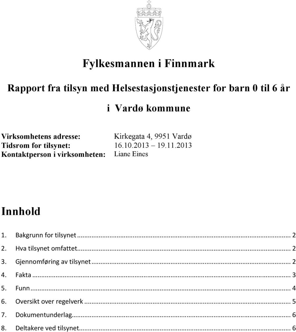 2013 Kontaktperson i virksomheten: Liane Eines Innhold 1. Bakgrunn for tilsynet... 2 2. Hva tilsynet omfattet.