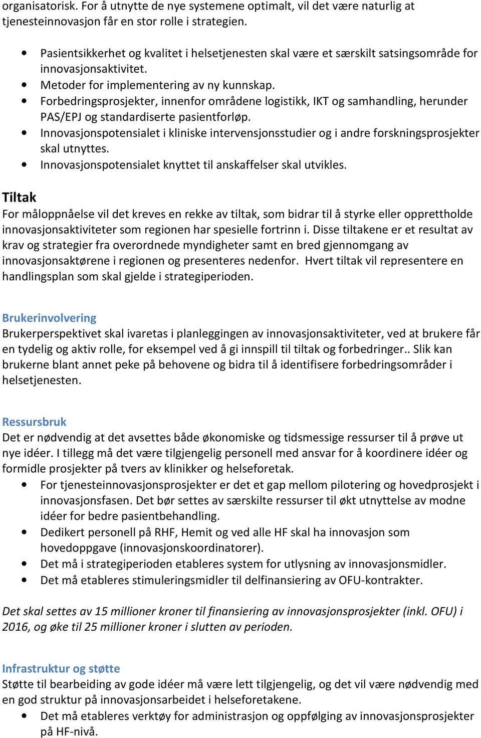 Forbedringsprosjekter, innenfor områdene logistikk, IKT og samhandling, herunder PAS/EPJ og standardiserte pasientforløp.