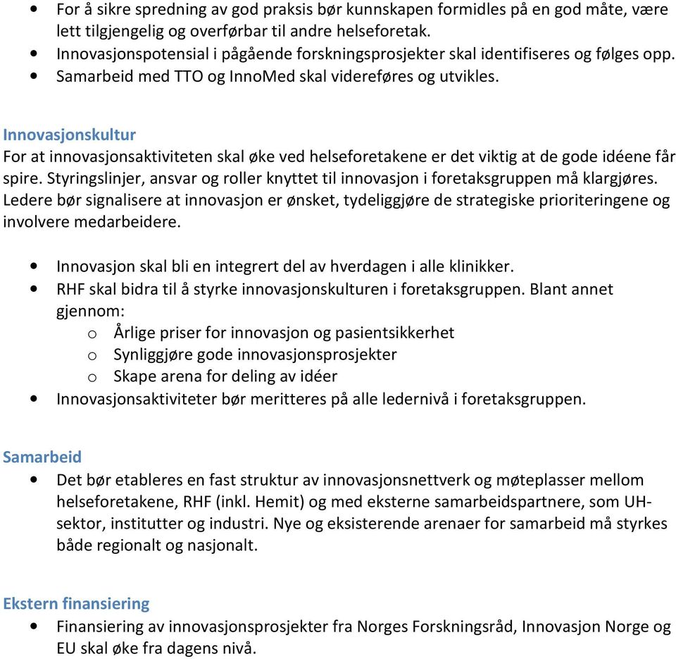 Innovasjonskultur For at innovasjonsaktiviteten skal øke ved helseforetakene er det viktig at de gode idéene får spire.