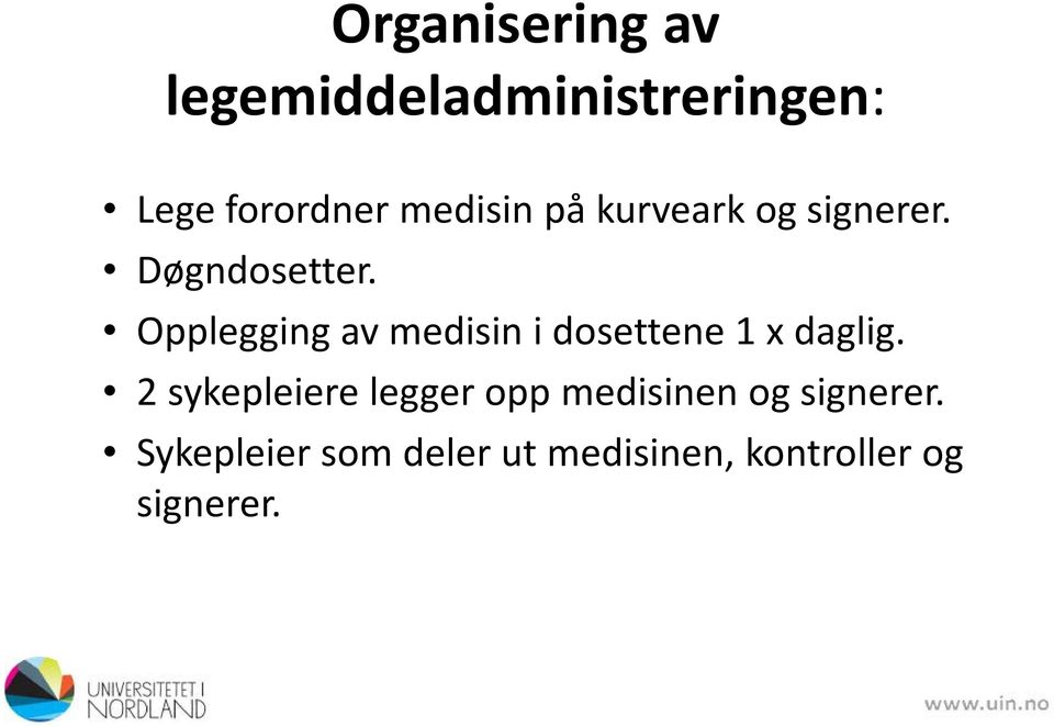 Opplegging av medisin i dosettene 1 x daglig.