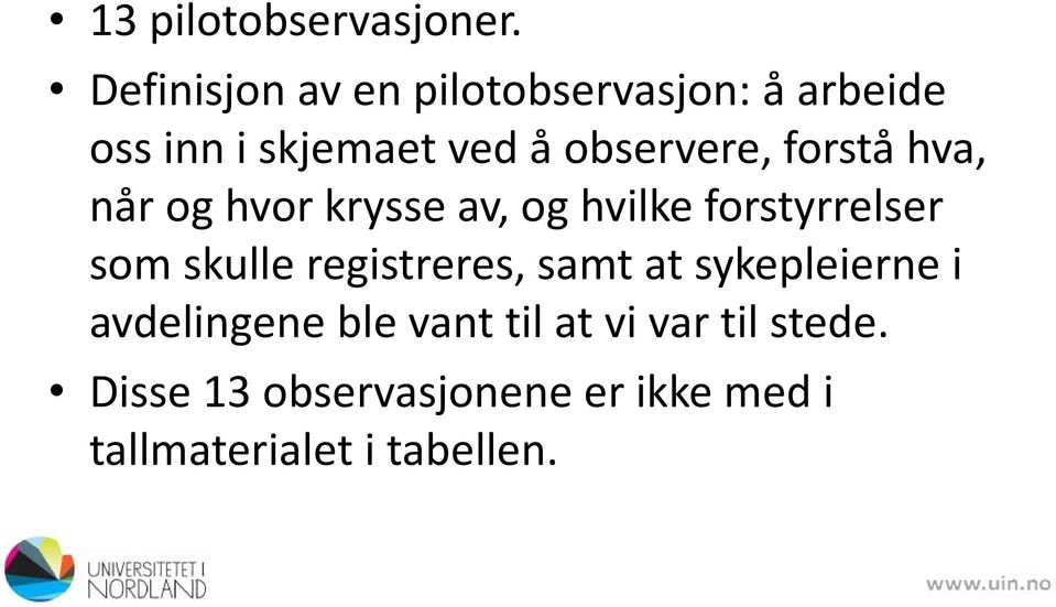 observere, forstå hva, når og hvor krysse av, og hvilke forstyrrelser som