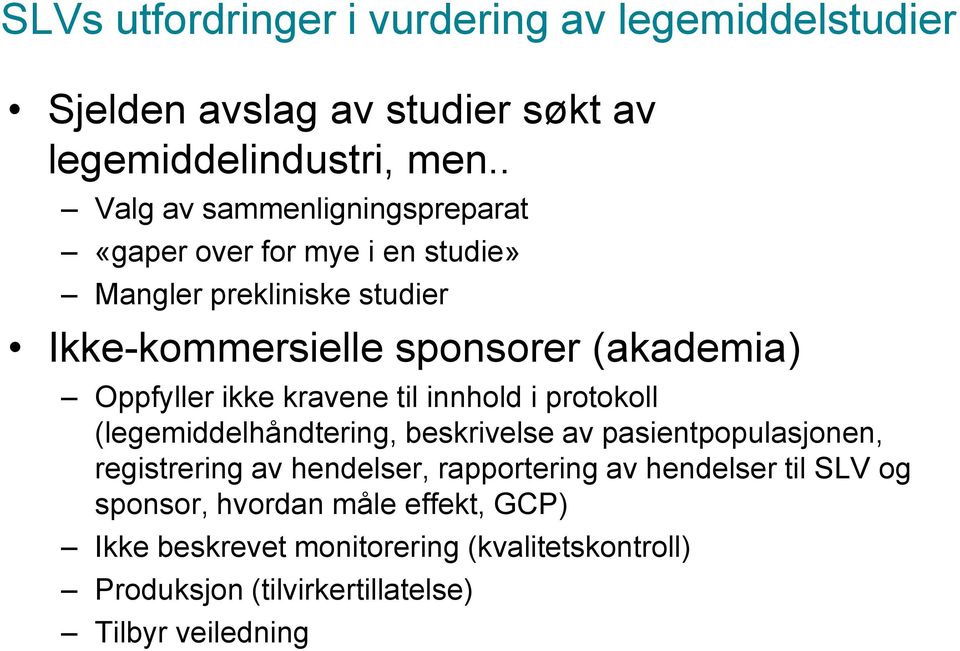 Oppfyller ikke kravene til innhold i protokoll (legemiddelhåndtering, beskrivelse av pasientpopulasjonen, registrering av hendelser,