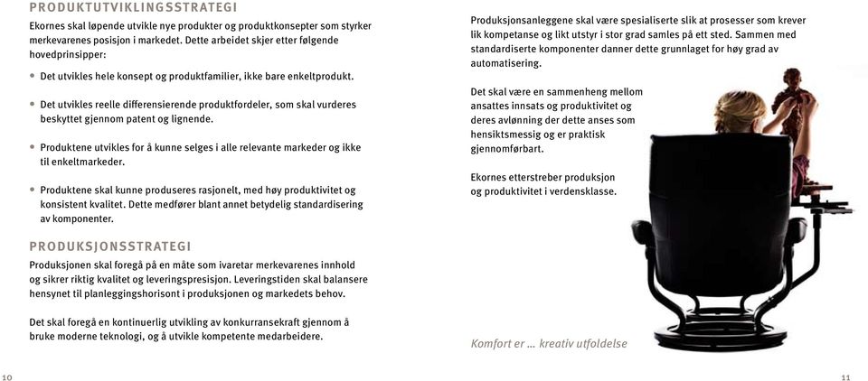 Det utvikles reelle differensierende produktfordeler, som skal vurderes beskyttet gjennom patent og lignende.