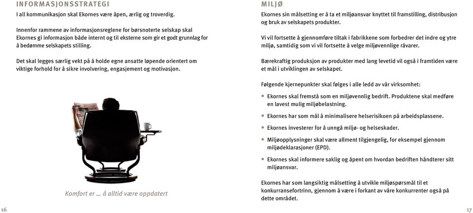 Det skal legges særlig vekt på å holde egne ansatte løpende orientert om viktige forhold for å sikre involvering, engasjement og motivasjon.