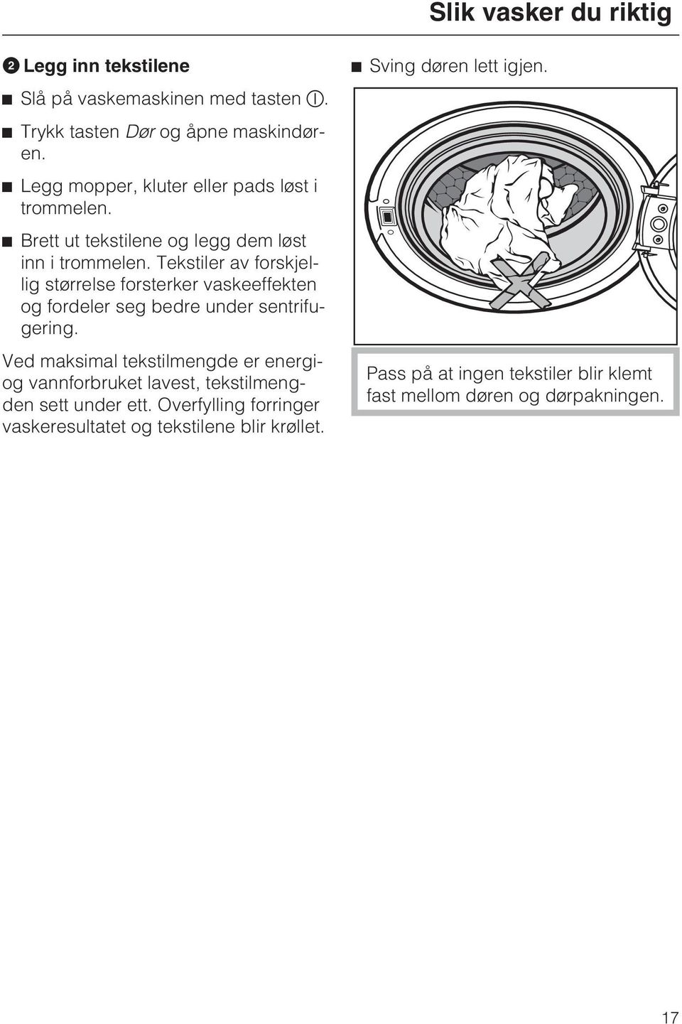 Tekstiler av forskjellig størrelse forsterker vaskeeffekten og fordeler seg bedre under sentrifugering.