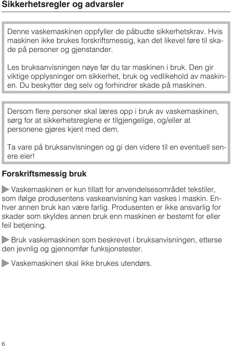 Dersom flere personer skal læres opp i bruk av vaskemaskinen, sørg for at sikkerhetsreglene er tilgjengelige, og/eller at personene gjøres kjent med dem.