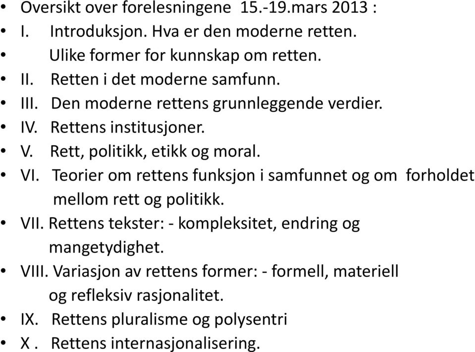 Teorier om rettens funksjon i samfunnet og om forholdet mellom rett og politikk. VII. Rettens tekster: - kompleksitet, endring og mangetydighet.