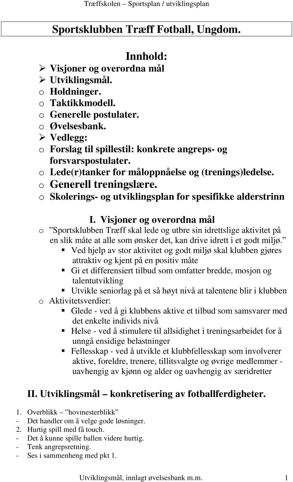 o Skolerings- og utviklingsplan for spesifikke alderstrinn I.