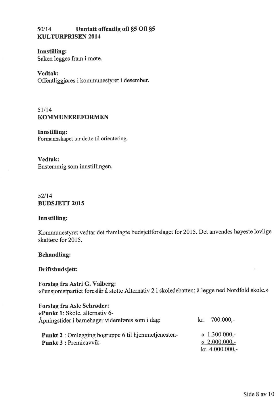 Det anvendes høyeste lovlige skattøre for 2015. Behandling: Driftsbudsjett: Forslag fra Astri G.