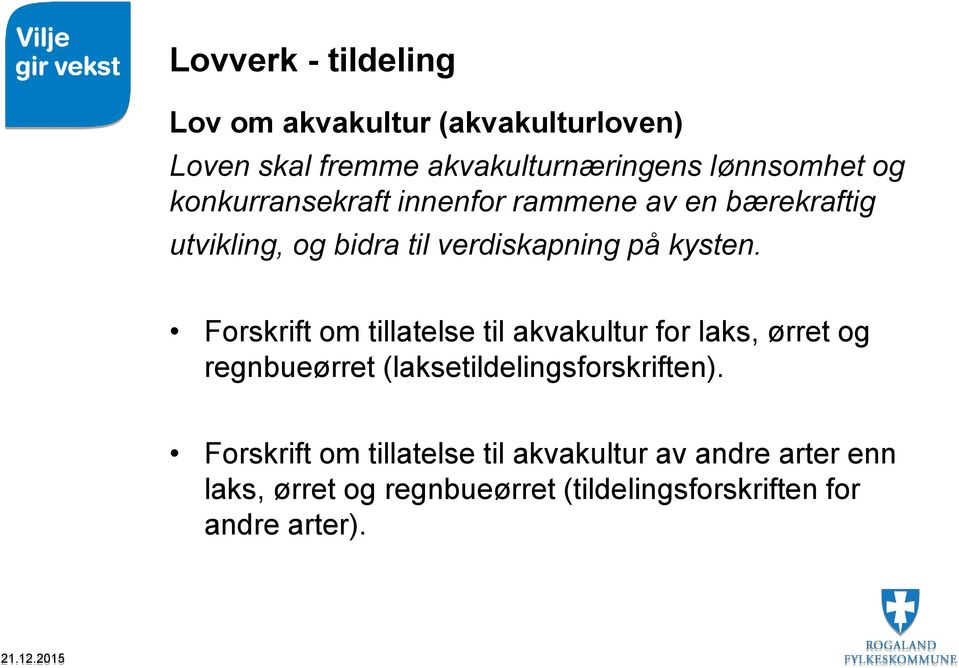 Forskrift om tillatelse til akvakultur for laks, ørret og regnbueørret (laksetildelingsforskriften).