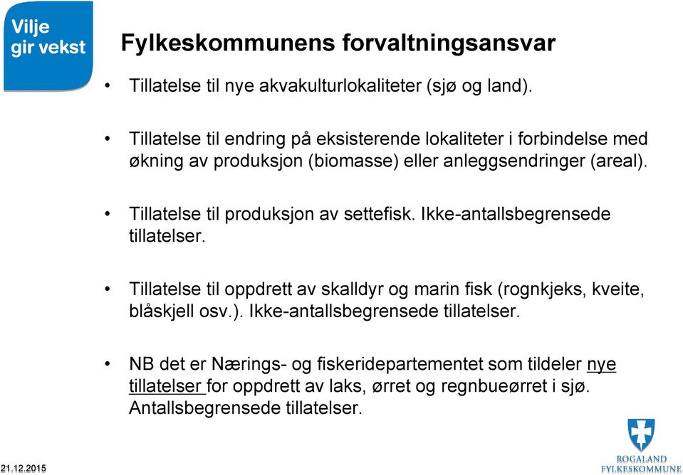 Tillatelse til produksjon av settefisk. Ikke-antallsbegrensede tillatelser.