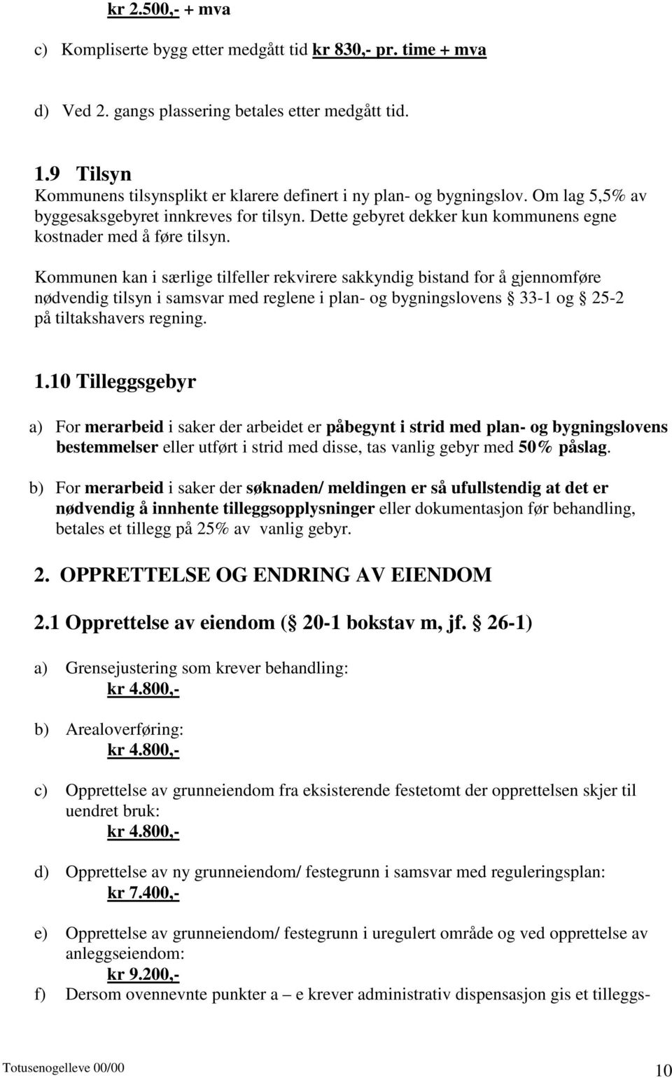 Dette gebyret dekker kun kommunens egne kostnader med å føre tilsyn.