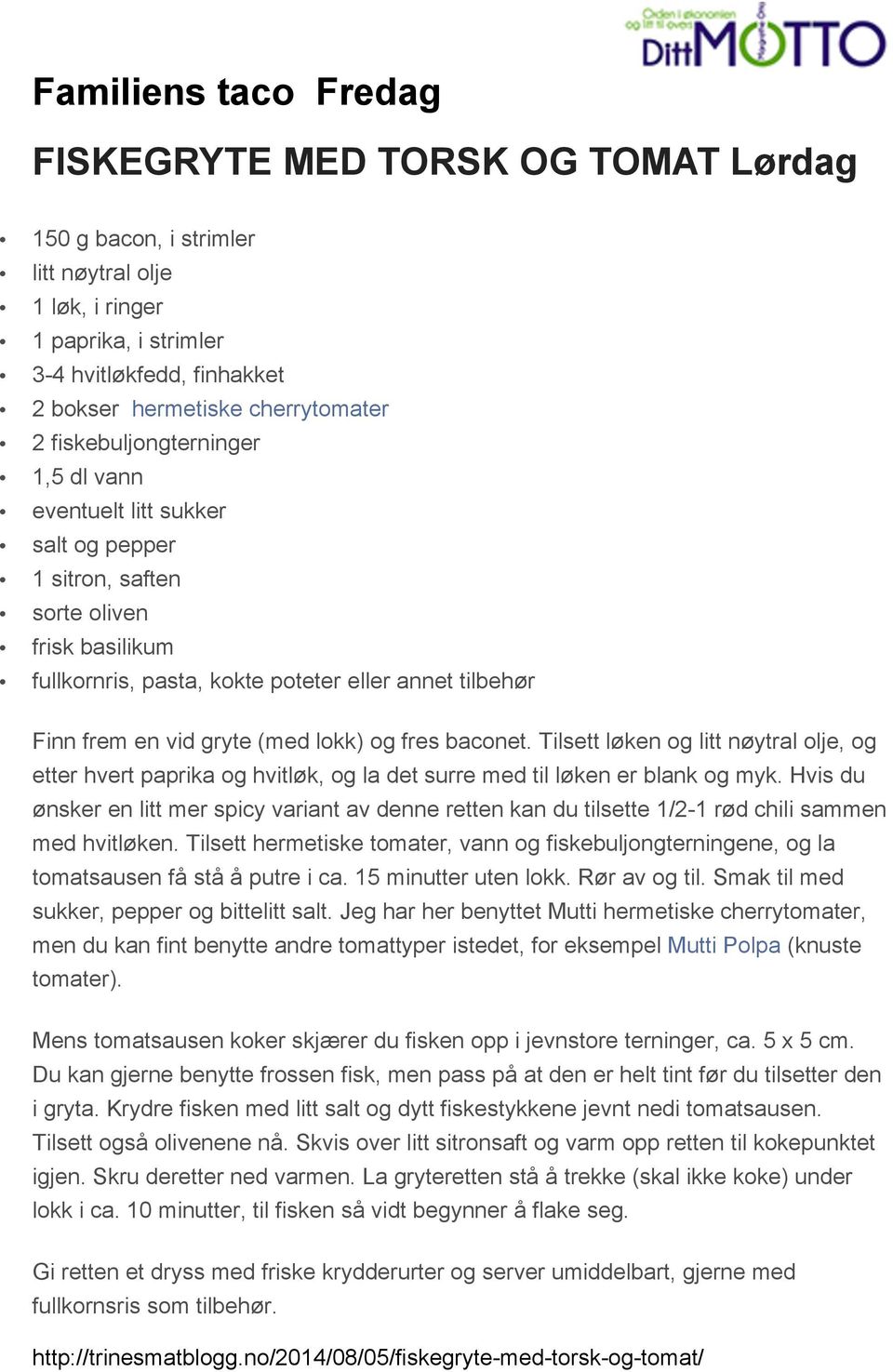 dl vann eventuelt litt sukker salt og pepper 1 sitron, saften sorte oliven frisk basilikum fullkornris, pasta, kokte poteter eller annet tilbehør Finn frem en vid gryte (med lokk) og fres baconet.