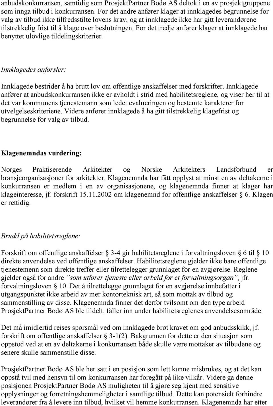 beslutningen. For det tredje anfører klager at innklagede har benyttet ulovlige tildelingskriterier.