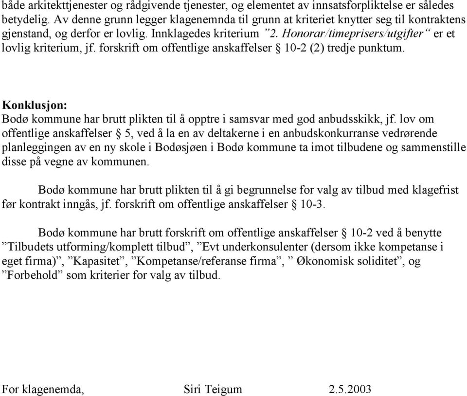 forskrift om offentlige anskaffelser 10-2 (2) tredje punktum. Konklusjon: Bodø kommune har brutt plikten til å opptre i samsvar med god anbudsskikk, jf.
