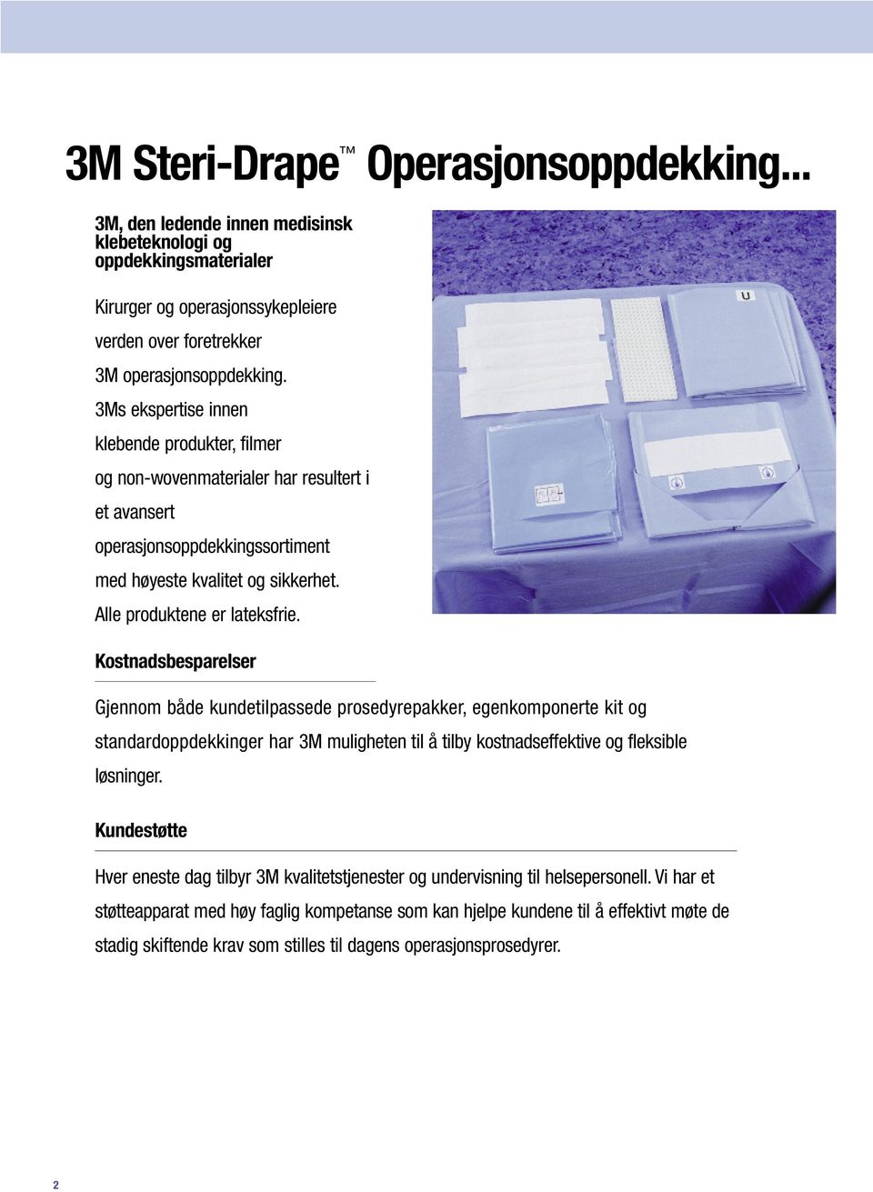 Kostnadsbesparelser Gjennom både kundetilpassede prosedyrepakker, egenkomponerte kit og standardoppdekkinger har 3M muligheten til å tilby kostnadseffektive og fleksible løsninger.