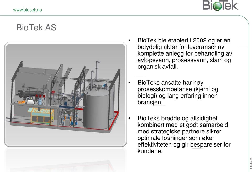 BioTeks ansatte har høy prosesskompetanse (kjemi og biologi) og lang erfaring innen bransjen.